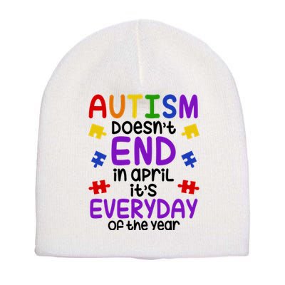 Autism Doesnt End In April Its Everyday Of The Year Short Acrylic Beanie