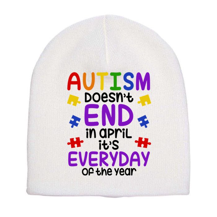 Autism Doesnt End In April Its Everyday Of The Year Short Acrylic Beanie