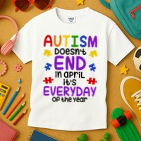 Autism Doesnt End In April Its Everyday Of The Year Kids T-Shirt