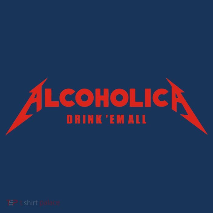 Alcoholica Drink 'Em All Tall T-Shirt
