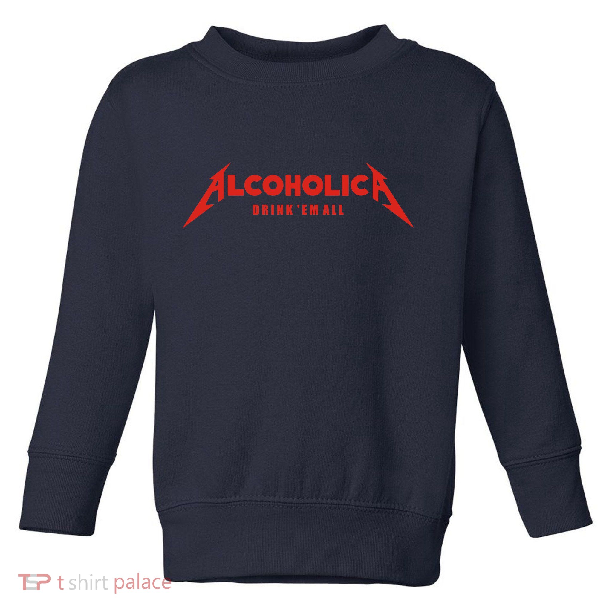 Alcoholica Drink 'Em All Toddler Sweatshirt