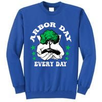 Arbor Day Everyday National Environtal Awareness Tree Gift Tall Sweatshirt