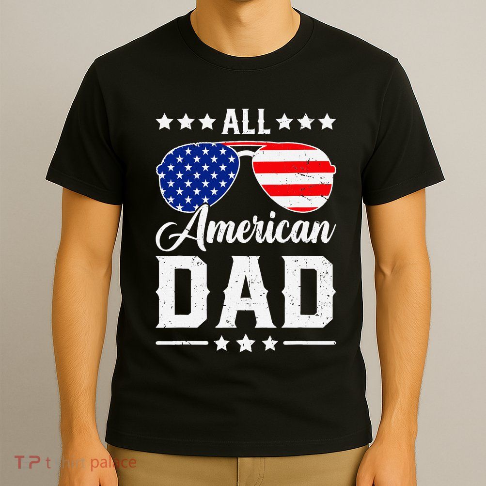 Allamerican Dad Funny Patriotic 4th Of July T-Shirt