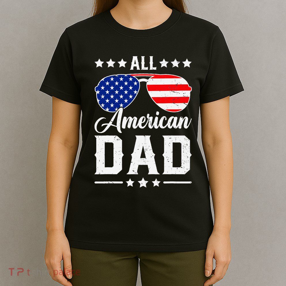 Allamerican Dad Funny Patriotic 4th Of July T-Shirt