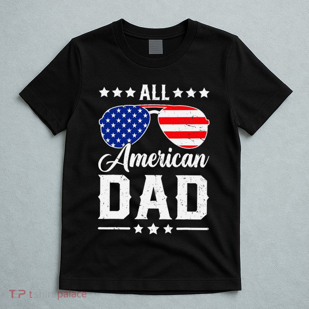 Allamerican Dad Funny Patriotic 4th Of July T-Shirt