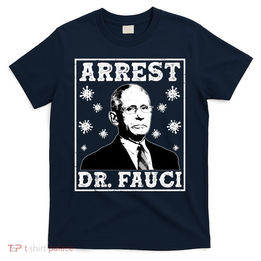 Arrest Dr. Fauci T-Shirt