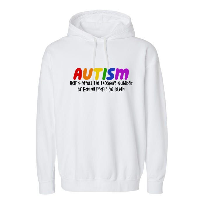 Autism Definition Helps Offset The Excessive Number Of Boring People On Earth Garment-Dyed Fleece Hoodie