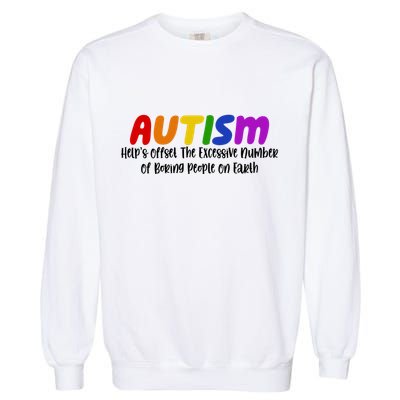 Autism Definition Helps Offset The Excessive Number Of Boring People On Earth Garment-Dyed Sweatshirt