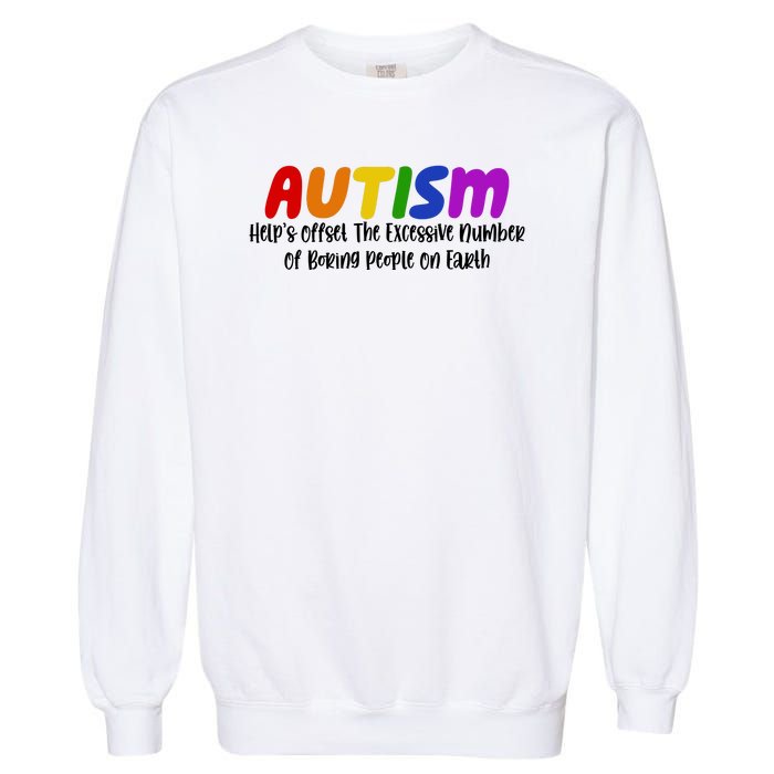 Autism Definition Helps Offset The Excessive Number Of Boring People On Earth Garment-Dyed Sweatshirt