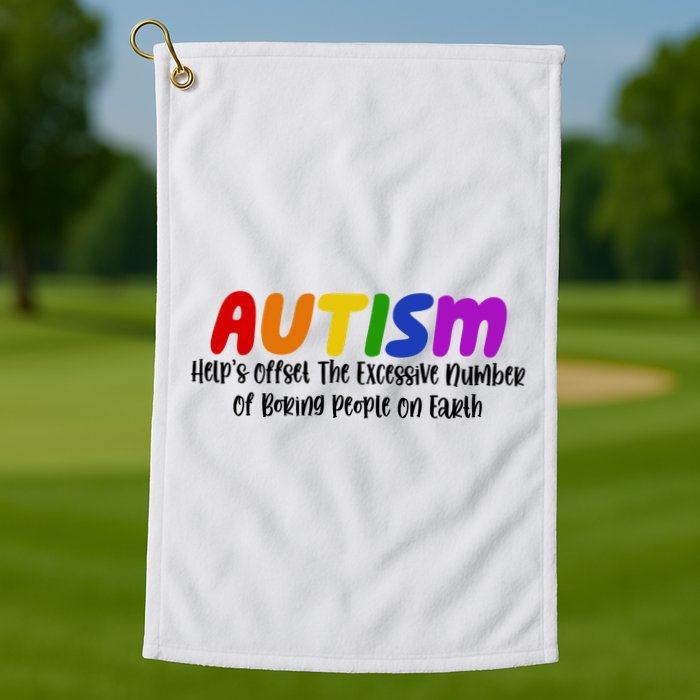 Autism Definition Helps Offset The Excessive Number Of Boring People On Earth Golf Towel