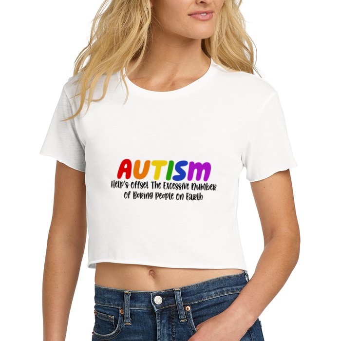 Autism Definition Helps Offset The Excessive Number Of Boring People On Earth Crop Top