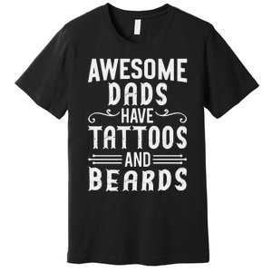 Awesome Dads Have Tattoos And Beards Fathers Day Premium T-Shirt