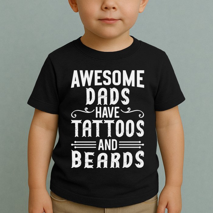 Awesome Dads Have Tattoos And Beards Fathers Day Toddler T-Shirt