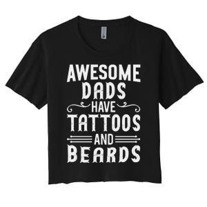 Awesome Dads Have Tattoos And Beards Fathers Day Women's Crop Top Tee