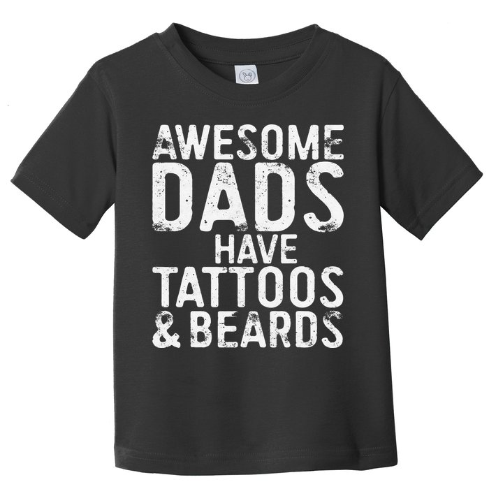 Awesome Dads Have Tattoos And Beards Fathers Day Toddler T-Shirt