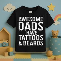 Awesome Dads Have Tattoos And Beards Fathers Day Toddler T-Shirt