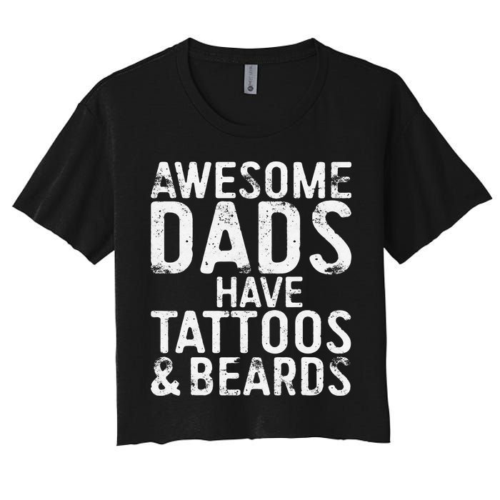 Awesome Dads Have Tattoos And Beards Fathers Day Women's Crop Top Tee