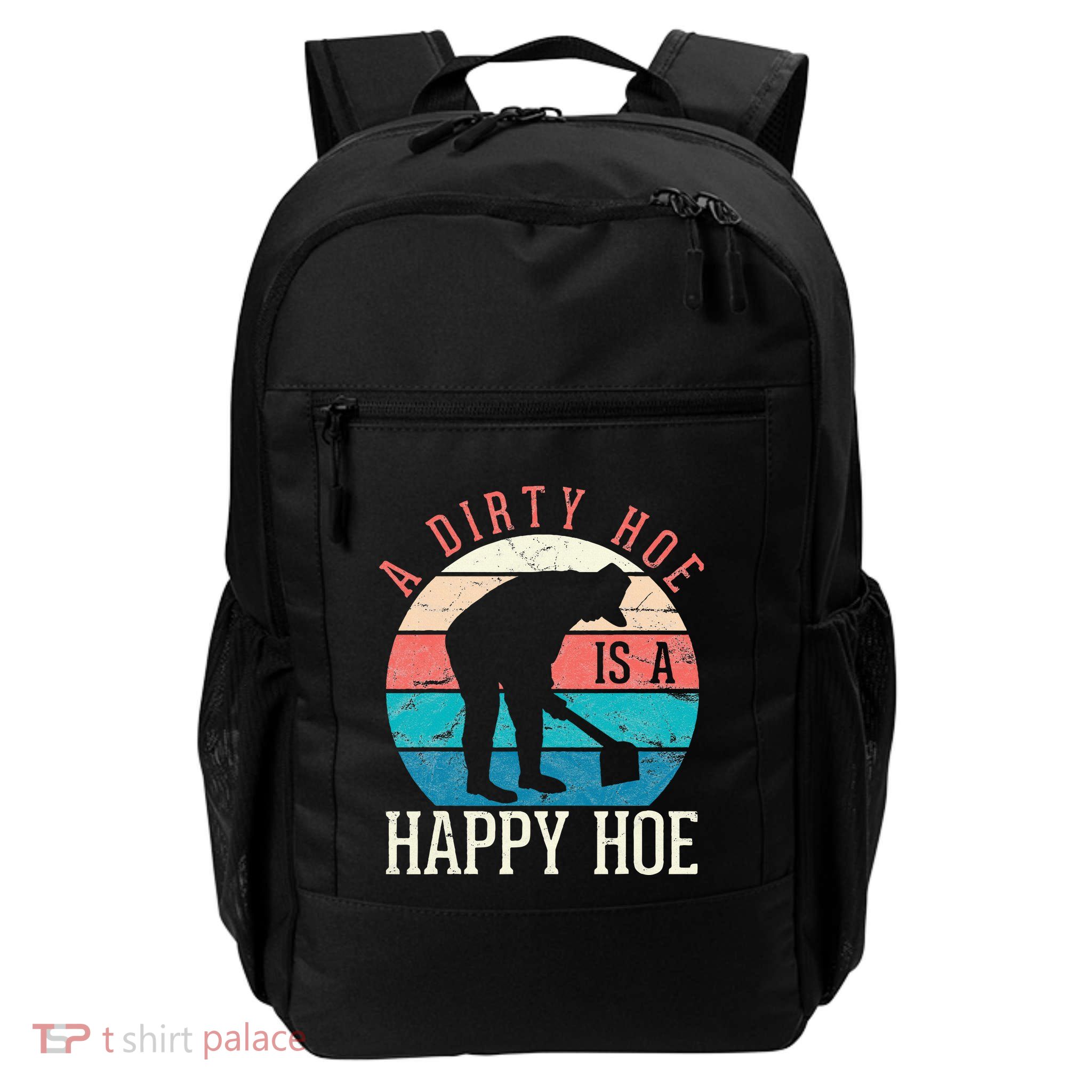 A Dirty Hoe Is A Happy Hoe Funny Gardening Daily Commute Backpack