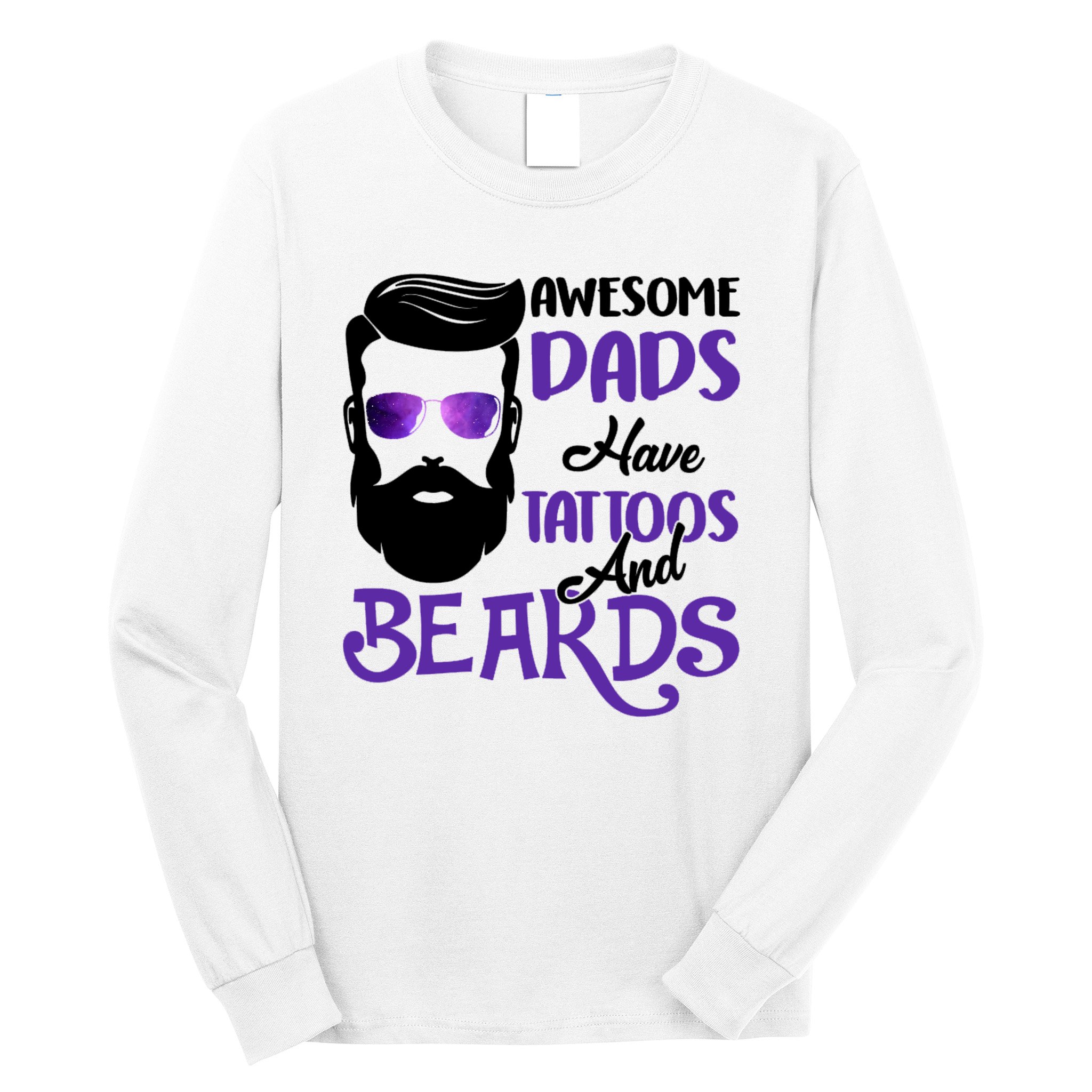 Awesome Dads Have Tattoos And Beards Long Sleeve Shirt