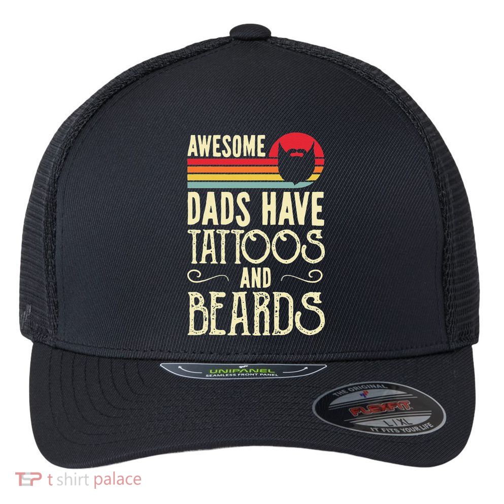 Awesome Dads Have Tattoos And Beards Funny Father Day Flexfit Unipanel Trucker Cap