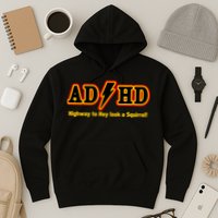 ADHD Highway To Squirrel Hoodie