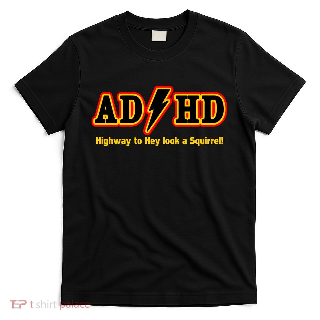 ADHD Highway To Squirrel T-Shirt