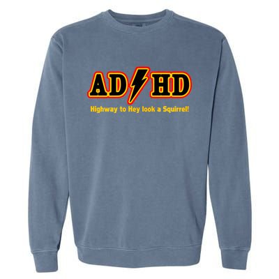 ADHD Highway To Squirrel Garment-Dyed Sweatshirt