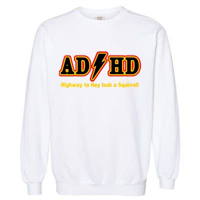 ADHD Highway To Squirrel Garment-Dyed Sweatshirt