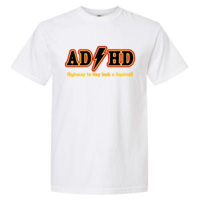 ADHD Highway To Squirrel Garment-Dyed Heavyweight T-Shirt