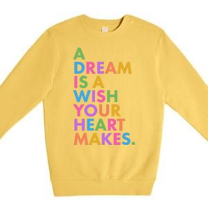 A Dream Is A Wish Your Heart Makes Premium Crewneck Sweatshirt