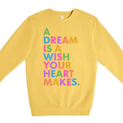 A Dream Is A Wish Your Heart Makes Premium Crewneck Sweatshirt