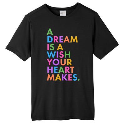 A Dream Is A Wish Your Heart Makes Tall Fusion ChromaSoft Performance T-Shirt