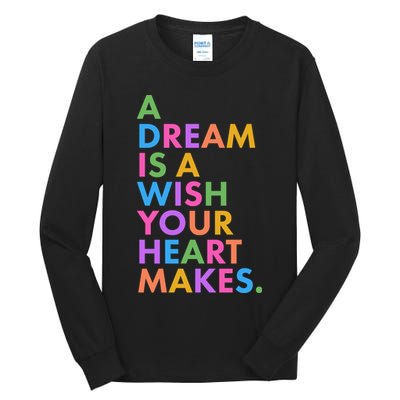 A Dream Is A Wish Your Heart Makes Tall Long Sleeve T-Shirt