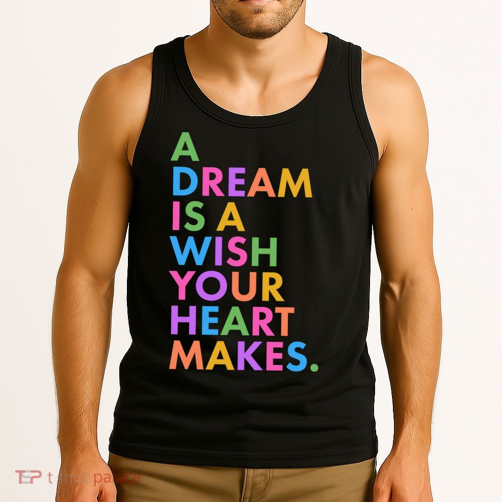 A Dream Is A Wish Your Heart Makes Tank Top