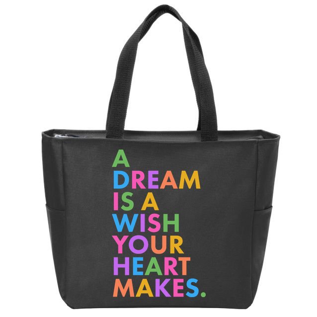 A Dream Is A Wish Your Heart Makes Zip Tote Bag