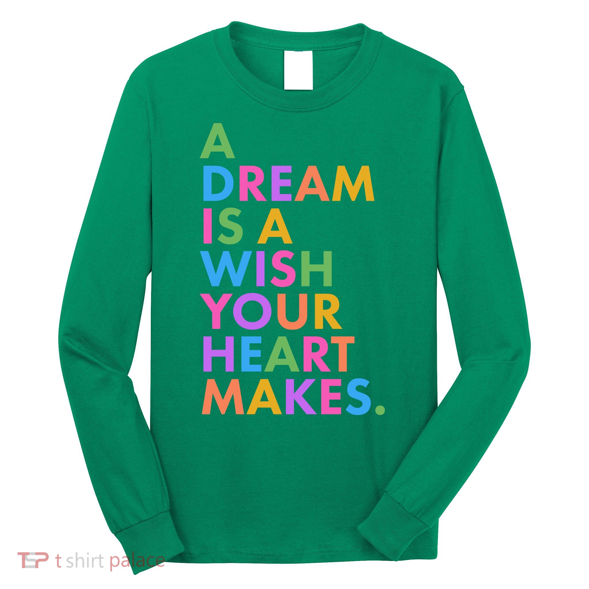 A Dream Is A Wish Your Heart Makes Long Sleeve Shirt