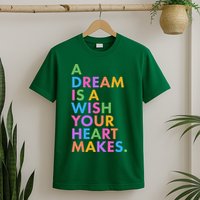 A Dream Is A Wish Your Heart Makes T-Shirt