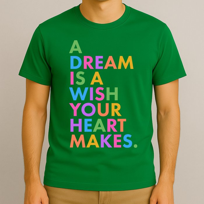 A Dream Is A Wish Your Heart Makes T-Shirt
