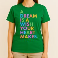 A Dream Is A Wish Your Heart Makes T-Shirt