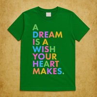 A Dream Is A Wish Your Heart Makes T-Shirt