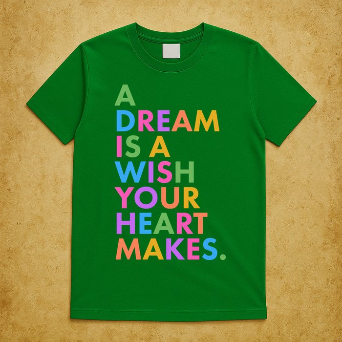 A Dream Is A Wish Your Heart Makes T-Shirt