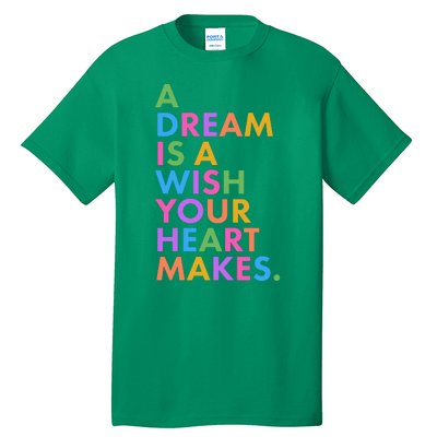 A Dream Is A Wish Your Heart Makes Tall T-Shirt