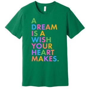 A Dream Is A Wish Your Heart Makes Premium T-Shirt