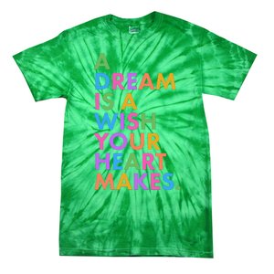 A Dream Is A Wish Your Heart Makes Tie-Dye T-Shirt