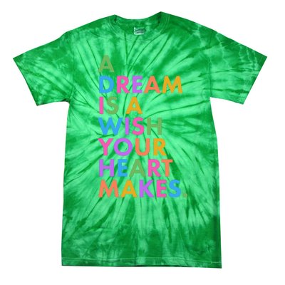 A Dream Is A Wish Your Heart Makes Tie-Dye T-Shirt