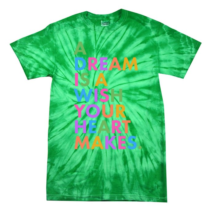 A Dream Is A Wish Your Heart Makes Tie-Dye T-Shirt