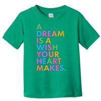 A Dream Is A Wish Your Heart Makes Toddler T-Shirt