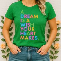 A Dream Is A Wish Your Heart Makes Womens T-Shirt