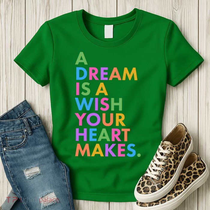A Dream Is A Wish Your Heart Makes Womens T-Shirt
