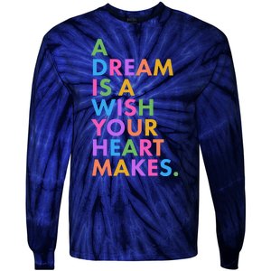 A Dream Is A Wish Your Heart Makes Tie-Dye Long Sleeve Shirt